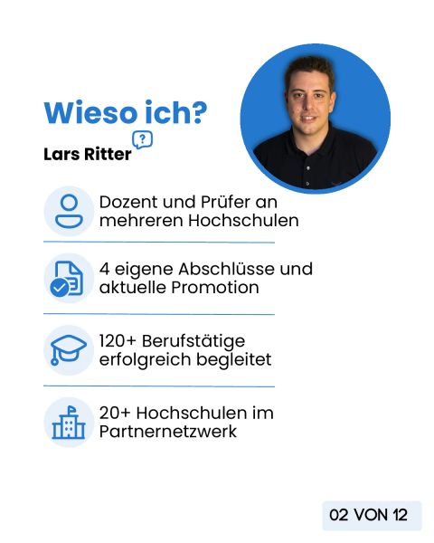 Wieso ich: Lars Ritter, Dozent und Prüfer an mehreren Hochschulen, vier eigene Abschlüsse und laufende Promotion, über 120 begleitete Berufstätige, über 20 Hochschulen im Partnernetzwerk.
